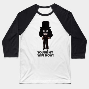 The League of Gentlemen Inspired Papa Lazarou You're My Wife Now Ilustration Baseball T-Shirt